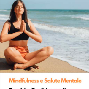 Mindfulness e Salute Mentale: Tecniche pratiche per il benessere quotidiano